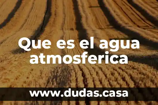 Que es el agua atmosferica