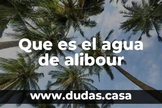Que es el agua de alibour