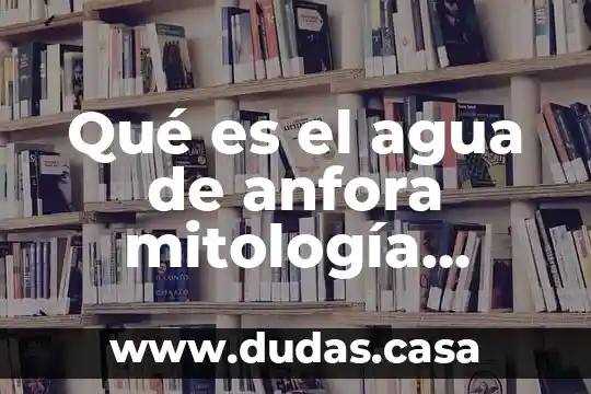 Qué es el agua de anfora mitología griega