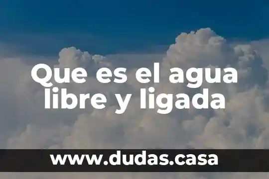 Que es el agua libre y ligada
