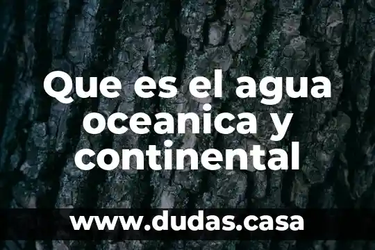 Que es el agua oceanica y continental