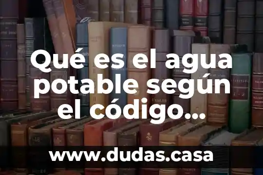 Qué es el agua potable según el código alimentario argentino