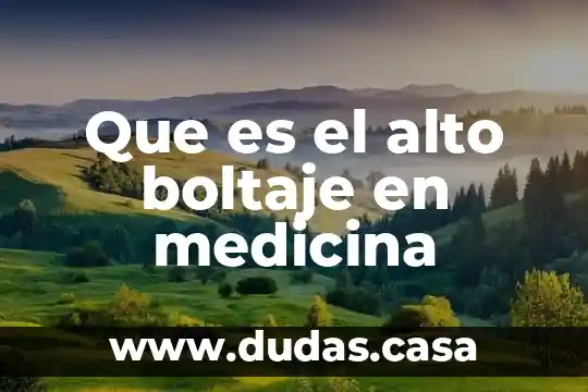 Que es el alto boltaje en medicina