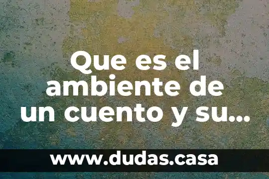 Que es el ambiente de un cuento y su clasificacion