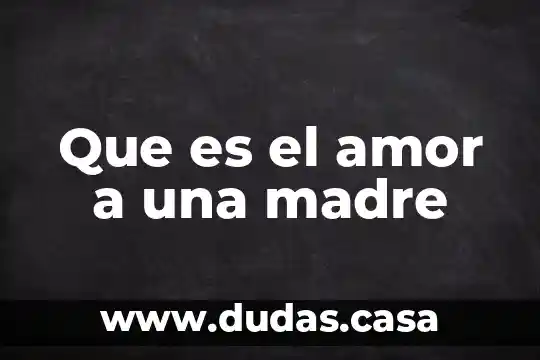Que es el amor a una madre