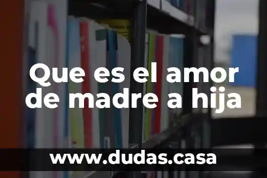Que es el amor de madre a hija