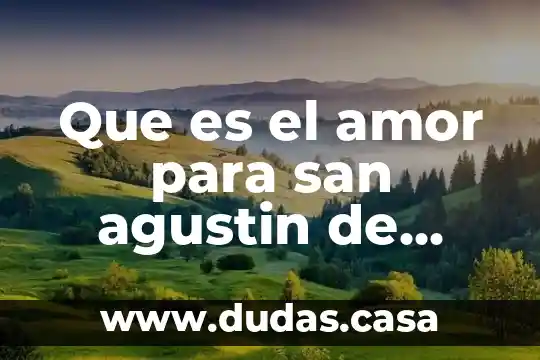 Que es el amor para san agustin de hipona 20 Que es el amor para san agustin de hipona