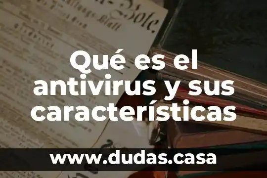 Qué es el antivirus y sus características