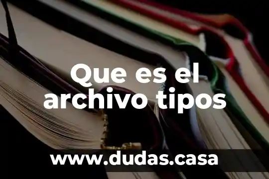 Que es el archivo tipos