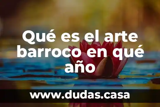 Qué es el arte barroco en qué año