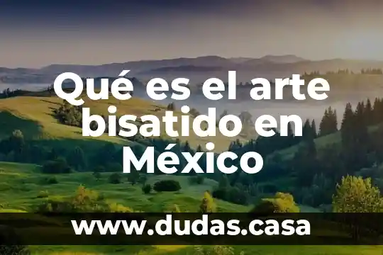 Qué es el arte bisatido en México