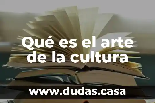 Qué es el arte de la cultura