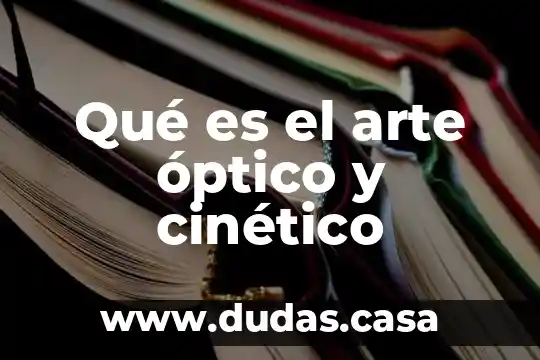 Qué es el arte óptico y cinético