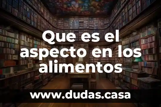Que es el aspecto en los alimentos