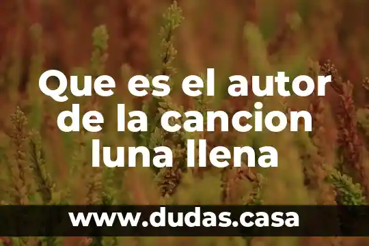 Que es el autor de la cancion luna llena