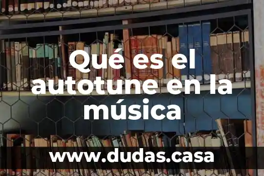 Qué es el autotune en la música