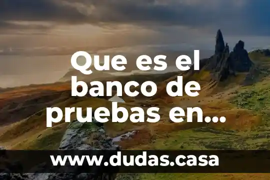 Que es el banco de pruebas en potencia