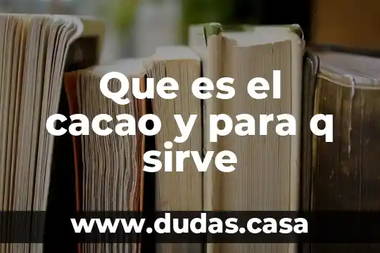 Que es el cacao y para q sirve