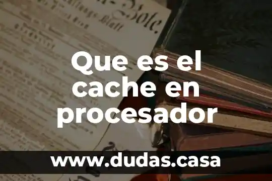 Que es el cache en procesador