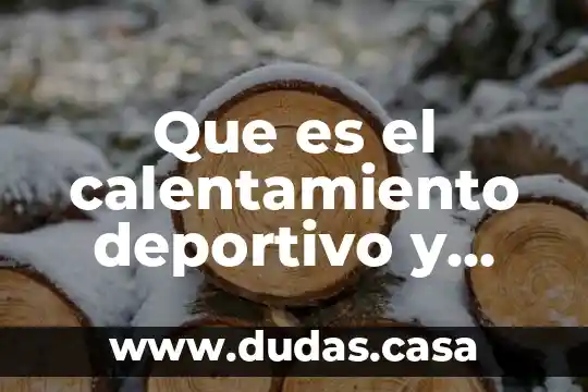 Que es el calentamiento deportivo y cuales son sus beneficios