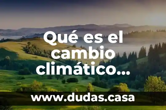 Qué es el cambio climático introducción