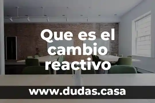 Que es el cambio reactivo