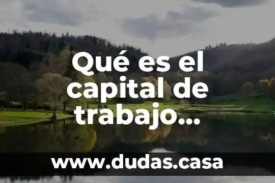 Qué es el capital de trabajo contabilidad puntual