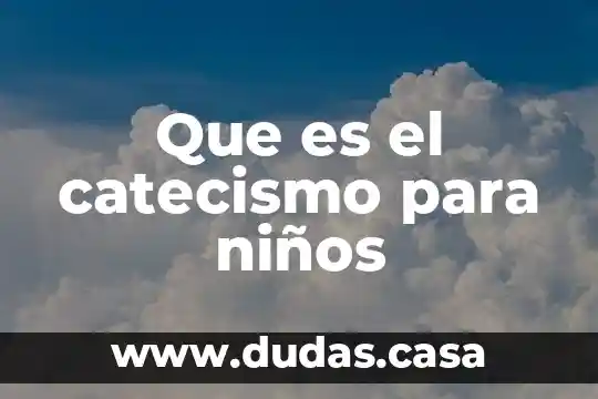 Que es el catecismo para niños