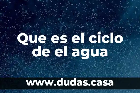 Que es el ciclo de el agua