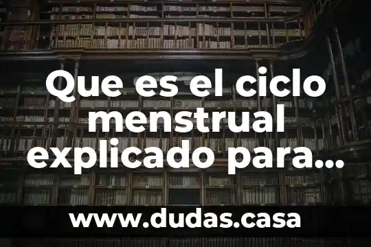 Que es el ciclo menstrual explicado para niños