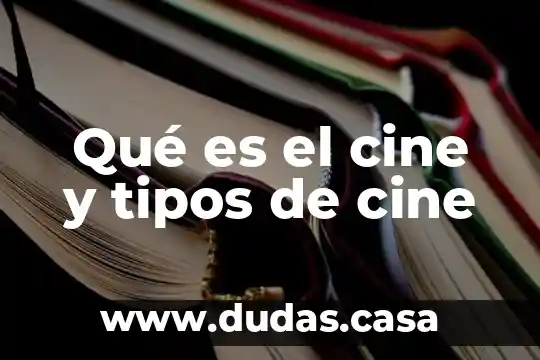 Qué es el cine y tipos de cine
