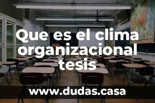 Que es el clima organizacional tesis