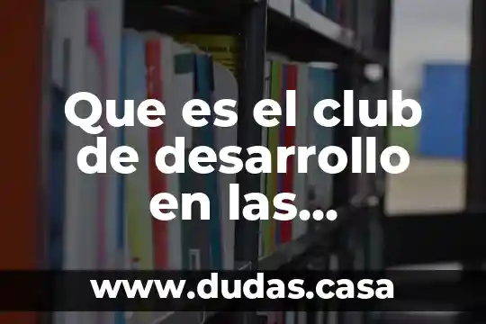 Que es el club de desarrollo en las organizaciones gubernamentales