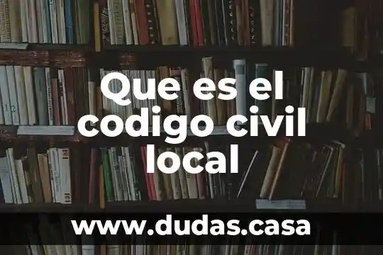 Que es el codigo civil local