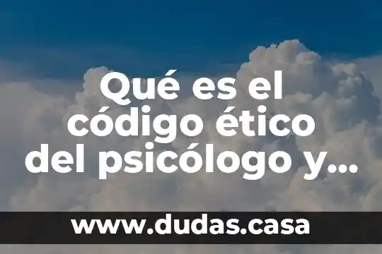 Qué es el código ético del psicólogo y sus características
