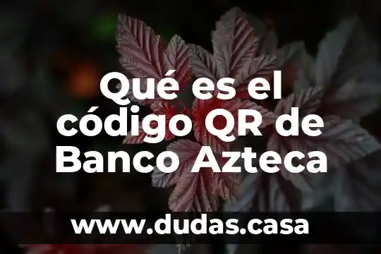 Qué es el código QR de Banco Azteca