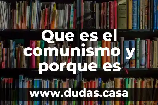 Que es el comunismo y porque es