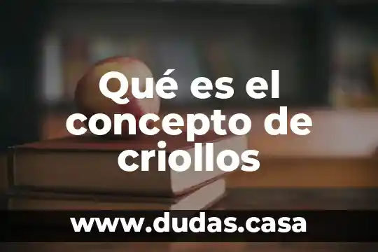 Qué es el concepto de criollos