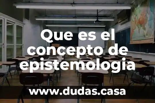 Que es el concepto de epistemologia