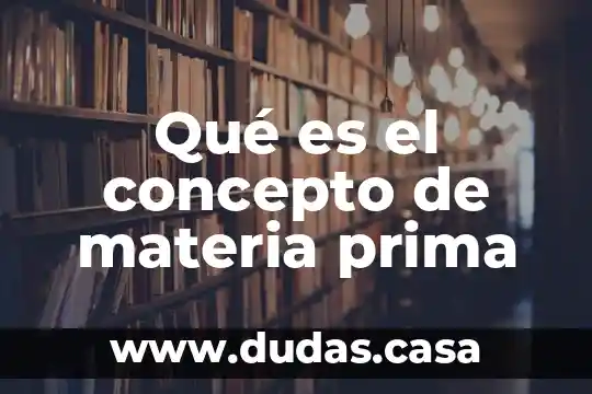 Qué es el concepto de materia prima