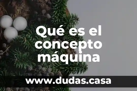 Qué es el concepto máquina