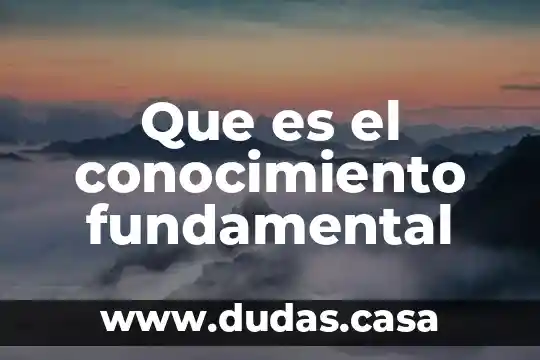 Que es el conocimiento fundamental
