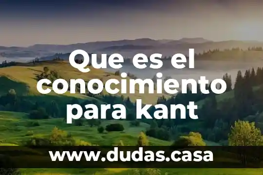 Que es el conocimiento para kant