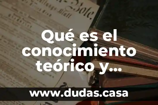 Qué es el conocimiento teórico y práctico