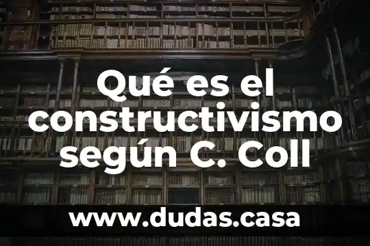 Qué es el constructivismo según C. Coll