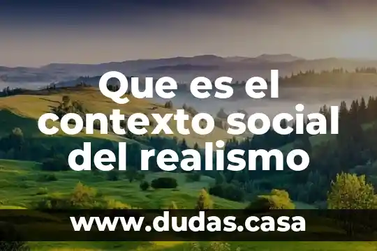 Que es el contexto social del realismo