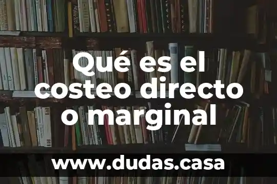 Qué es el costeo directo o marginal