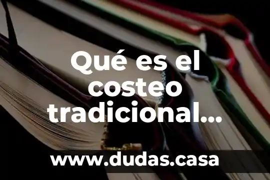 Qué es el costeo tradicional concepto