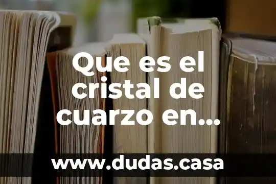 Que es el cristal de cuarzo en electronica