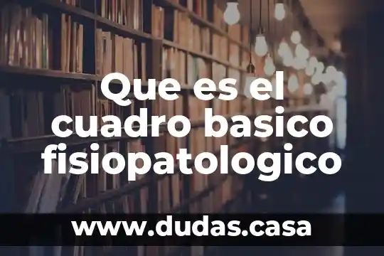 Que es el cuadro basico fisiopatologico